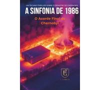A Sinfonia de 1986: O Acorde Final de Chernobyl