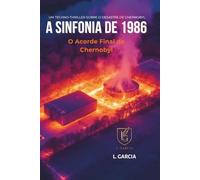 A Sinfonia de 1986: O Acorde Final de Chernobyl