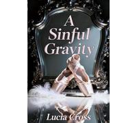 A Sinful Gravity: A Marriage Betrayal and Second Chance Secret Baby Grovel Romance