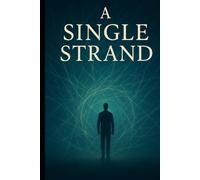 A Single Strand: . . . can hold it all together or tear it all apart