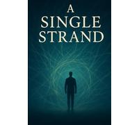 A Single Strand: . . . can hold it all together or tear it all apart