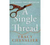 A Single Thread: Dazzling new fiction from the globally bestselling author of Girl With A Pearl Earring