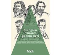 A singolar tenzone: gli anni dieci. Nella bottega della drammaturgia: Alessandro Benvenuti, Alessandro Bergonzoni, Andrea Cosentino, Marta Cuscunà, Oscar De Summa