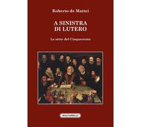 A sinistra di Lutero. Le sètte del Cinquecento [Paperback] De Mattei, Roberto