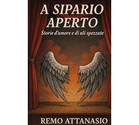 A sipario aperto: Storie d'amore e di ali spezzate