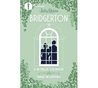 Libri Quinn Julia - A Sir Phillip, Con Amore-Amare Un Libertino. Serie Bridgerto