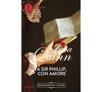 Libri Quinn Julia - A Sir Phillip, Con Amore. Serie Bridgerton #05