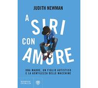 A Siri con amore: Una madre, un figlio autistico e la gentilezza delle macchine