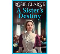A Sister's Destiny: A heartbreaking historical saga from Rosie Clarke