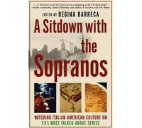 A Sitdown With the Sopranos: Watching Italian American Culture on Tv's Most Talked-About Series