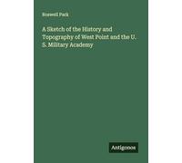 A Sketch of the History and Topography of West Point and the U. S. Military Academy