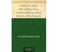 A Sketch of the Life of Brig. Gen. Francis Marion