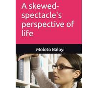 A skewed-spectacle's perspective of life