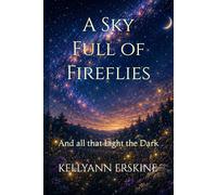 A Sky Full of Fireflies: And all that Light the Dark