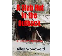 A Slab Hut in the Outback: A Life of Memories