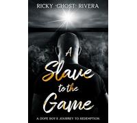 A Slave to the Game: A Dope Boy’s Journey to Redemption