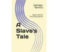 A Slave's Tale: Book 5 of the True Love's Series