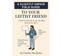 A Slightly Unfair Field Guide to Your Leftist Friend: A little roast book to give the leftist you love to mock