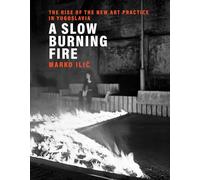 Marko Ilic A Slow Burning Fire (Copertina rigida)