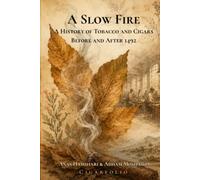 A Slow Fire: A History of Tobacco and Cigars Before and After 1492
