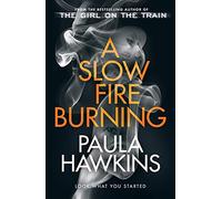 A Slow Fire Burning: The addictive new Sunday Times No.1 bestseller from the author of The Girl on the Train