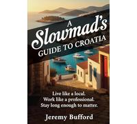 A Slowmad's Guide to Croatia: Live like a local. Work like a professional. Stay long enough to matter.