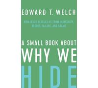 Edward T Welch A Small Book about Why We Hide (Copertina rigida)