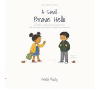 A Small Brave Hello: A Children’s Book About Including Others, Making Friends, and Helping Someone Feel Welcome