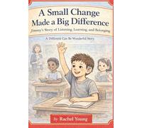 A Small Change Made a Big Difference: Jimmy’s Story of Listening, Learning, and Belonging A Different Can Be Wonderful Series - Book 2