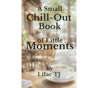 A Small Chill-Out Book of Little Moments