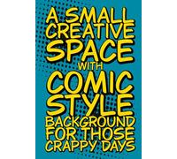 A Small Creative Space with Comic Style Background for Those Crappy Days: The Journal for When Life Decides to Throw Plot Twists at You