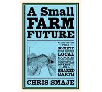 Chris Smaje A Small Farm Future (Tascabile)