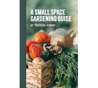 A Small Space Gardening Guide