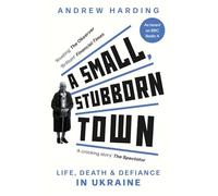 A Small, Stubborn Town: Life, death and defiance in Ukraine