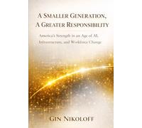 A Smaller Generation, A Greater Responsibility: America's Strength in an Age of AI, Infrastructure, and Workforce Change