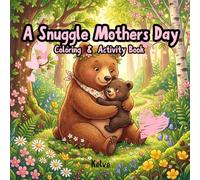 A Snuggle Mother's Day: Coloring & Activity Book: Bold and Easy Mothers Day Coloring and Activity Book for Kids and Adults | Interactive Gift with ... and Coupons for Relaxation and Stress Relief