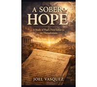 A Sober Hope: A Study of Paul’s First Letter to the Thessalonians
