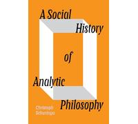 A Social History of Analytic Philosophy: How Politics Has Shaped an Apolitical Philosophy