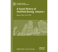 A Social History Of Sheffield Boxing, Volume I - Matthew Bell - Palgrave, 2022