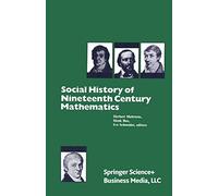 A Social History of the Nineteenth Century Mathematics: Papers From A Workshop, Tu Berlin, July 5-8, 1979