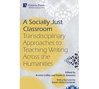 A Socially Just Classroom: Transdisciplinary Approaches to Teaching Writing Across the Humanities