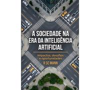 A Sociedade na Era da Inteligência Artificial: Impactos, desafios e oportunidades
