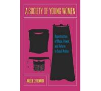 [A Society of Young Women: Opportunities of Place, Power, and Reform in Saudi Arabia] [By: Le Renard, Amelie] [July, 2014]