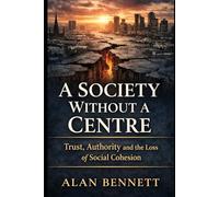 A Society Without a Centre: Trust, Authority and the Loss of Social Cohesion