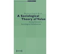 A Sociological Theory of Value: Georg Simmel's Sociological Relationism