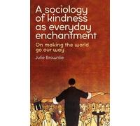 A Sociology of Kindness As Everyday Enchantment: On Making the World Go Our Way