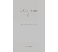 A Soft Heart: From it comes the issues of life