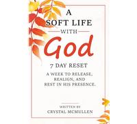 A soft life with God, 7 Day Reset: A Week to Release, Realign, and Rest in His Presence