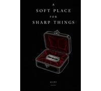 A Soft Place For Sharp Things