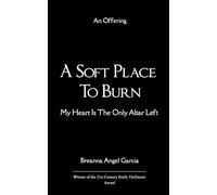 A Soft Place to Burn My Heart Is The Only Altar Left